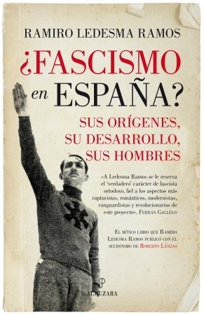 ¿FASCISMO EN ESPAÑA? Sus orígenes, su desarrollo, sus hombres