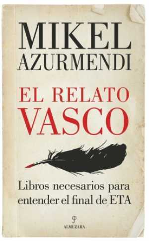 EL RELATO VASCO. Libros para entender el fin de ETA