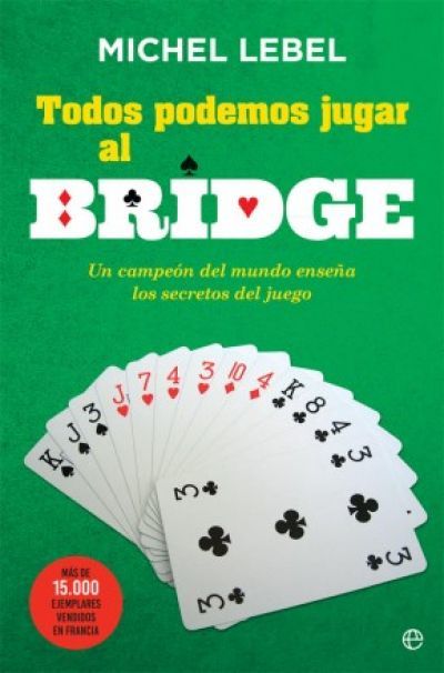 Portada de TODOS PODEMOS JUGAR AL BRIDGE. Un campeón del mundo te enseña todos los secretos del juego