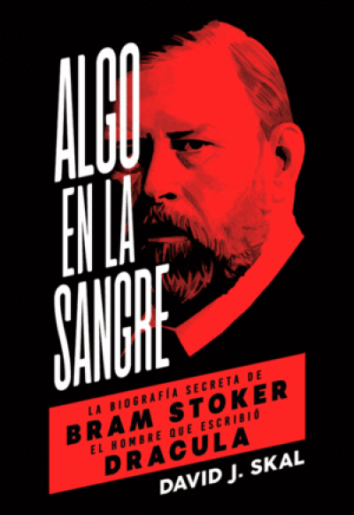 Portada de ALGO EN LA SANGRE. La biografía secreta de Bram Stoker, el hombre que escribió Drácula