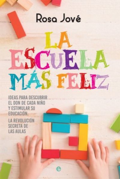 Portada de LA ESCUELA MÁS FELIZ. Ideas para descubrir el don de cada niño y estimular su educación. La revolución secreta de las aulas