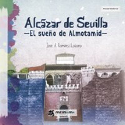Portada de ALCÁZAR DE SEVILLA: EL SUEÑO DE ALMOTAMID