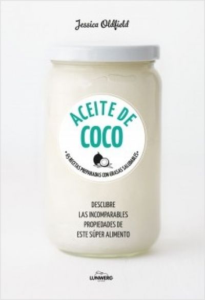 ACEITE DE COCO. 65 recetas preparadas con grasas saludables