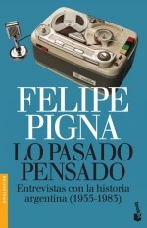 Portada de LO PASADO PENSADO. Entrevistas con la historia argentina (1955-1985)