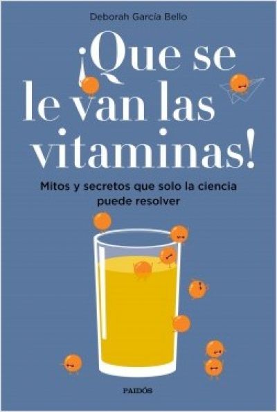 Portada de ¡QUE SE LE VAN LAS VITAMINAS! Mitos y secretos que solo la ciencia puede resolver