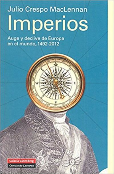 IMPERIOS. Auge y declive de Europa en el mundo, 1492-2012