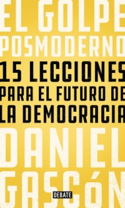 Portada de EL GOLPE POSMODERNO. 15 lecciones para el futuro de la democracia