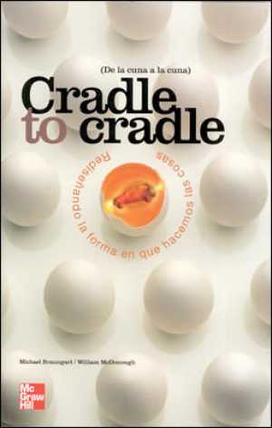 Portada de CRADLE TO CRADLE (De la cuna a la cuna). Rediseñando la forma en que hacemos las cosas