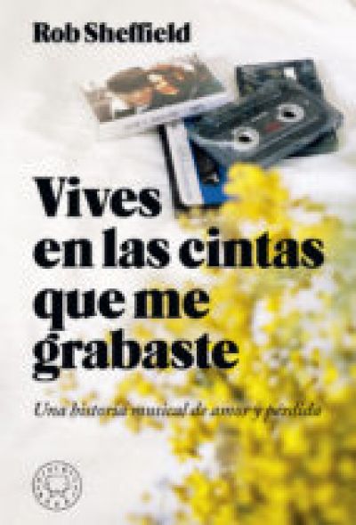 VIVES EN LAS CINTAS QUE ME GRABASTE. Una historia musical de amor y pérdida