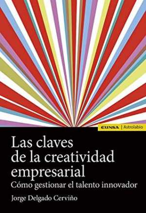 Portada de LAS CLAVES DE LA CREATIVIDAD EMPRESARIAL. Cómo gestionar el talento innovador