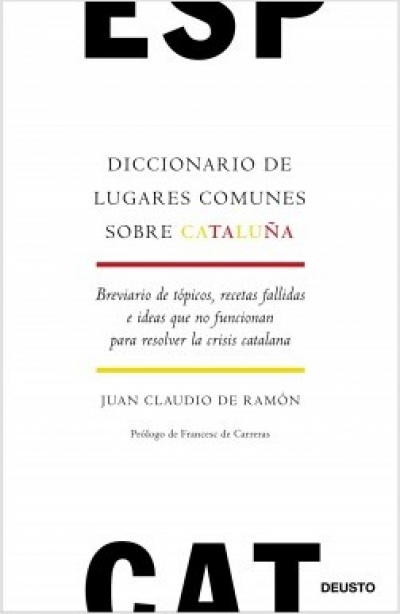 Portada de DICCIONARIO DE LUGARES COMUNES SOBRE CATALUÑA. Breviario de tópicos, recetas fallidas e ideas que no funcionan para resolver la crisis catalana