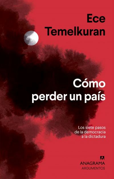 Portada de CÓMO PERDER UN PAÍS. Los siete pasos que van de la democracia a la dictadura