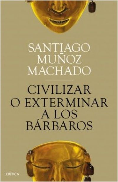 Portada de CIVILIZAR O EXTERMINAR A LOS BÁRBAROS