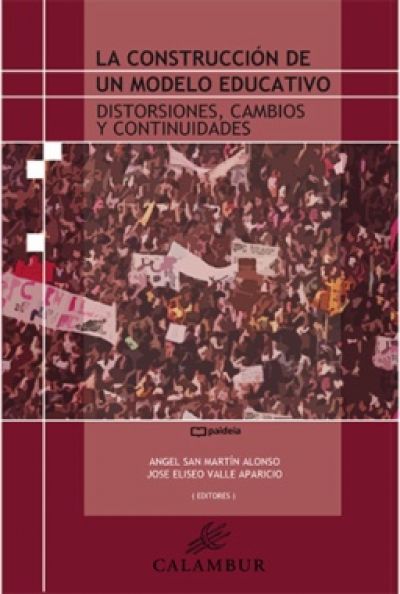Portada de LA CONSTRUCCIÓN DE UN MODELO EDUCATIVO. Distorsiones, cambios y continuidades