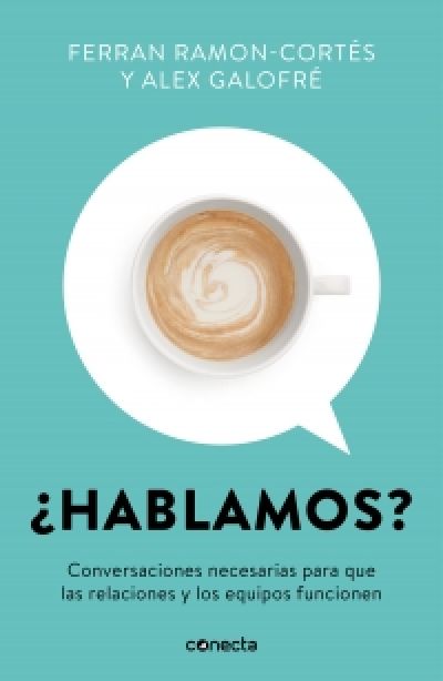 ¿HABLAMOS? Conversaciones necesarias para que las relaciones y los equipos funcionen