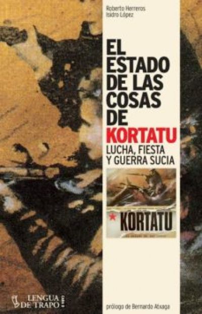 Portada de EL ESTADO DE LAS COSAS DE KORTATU. Lucha, fiesta y guerra sucia