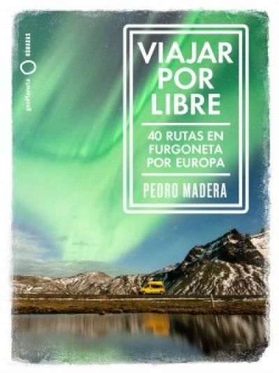 Portada de VIAJAR POR LIBRE. 40 rutas en furgoneta por Europa