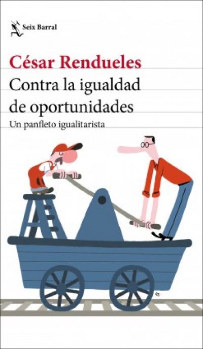 Portada de CONTRA LA IGUALDAD DE OPORTUNIDADES. Un panfleto igualitarista