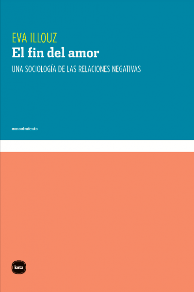 Portada de EL FIN DEL AMOR. Una sociología de las relaciones negativas
