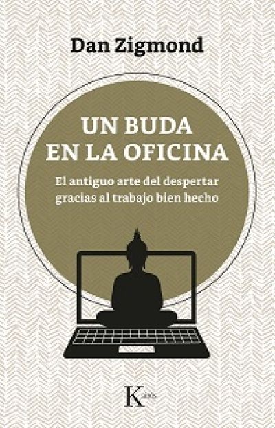 UN BUDA EN LA OFICINA. El antiguo arte del despertar gracias al trabajo bien hecho