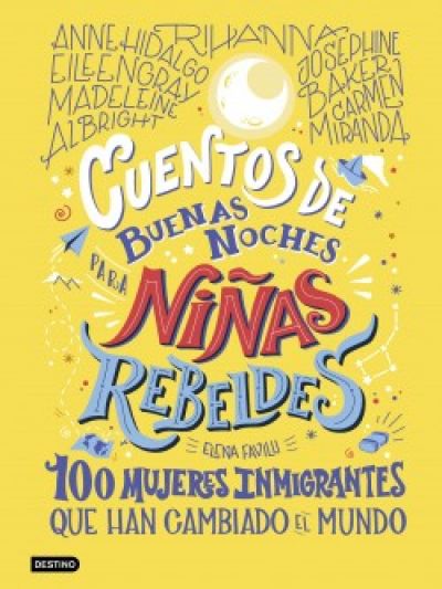 CUENTOS DE BUENAS NOCHES PARA NIÑAS REBELDES. 100 mujeres inmigrantes que han cambiado el mundo