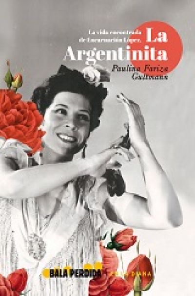 Portada de LA VIDA ENCONTRADA DE ENCARNACIÓN LÓPEZ, LA ARGENTINITA