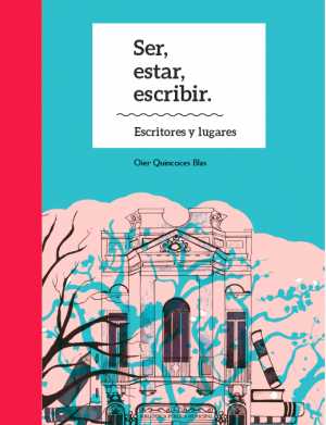 Portada de SER, ESTAR, ESCRIBIR. ESCRITORES Y LUGARES
