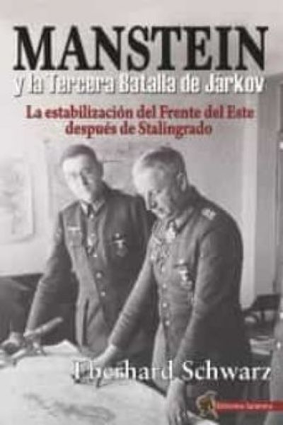 Portada de MANSTEIN Y LA TERCERA BATALLA DE JÁRKOV.  La estabilización del frente del este después de Stalingrado