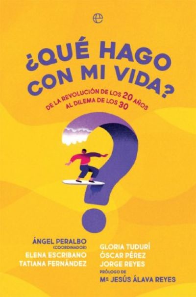 ¿QUÉ HAGO CON MI VIDA? De la revolución de los 20 años al dilema de los 30