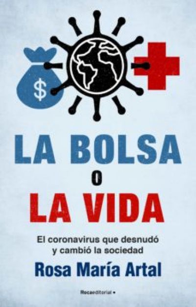 LA BOLSA O LA VIDA. El coronavirus que desnudó y cambió la sociedad