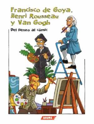 Portada de FRANCISCO DE GOYA, HENRI ROUSSEAU, VAN GOGH. DEL LIENZO AL CÓMIC