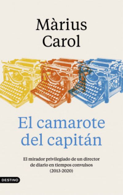 Portada de EL CAMAROTE DEL CAPITÁN. El mirador privilegiado de un director de diario en tiempos convulsos (2013-2020)