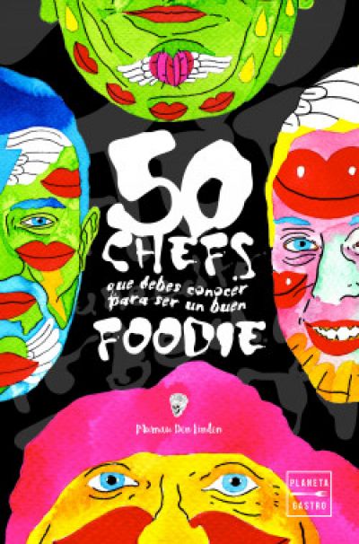 Portada de 50 CHEFS QUE NECESITAS CONOCER PARA SER UN BUEN FOODIE