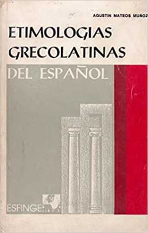 ETIMOLOGIAS GRECOLATINAS DEL ESPAÑOL