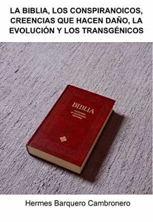 LA BIBLIA, LOS CONSPIRANOICOS, CREENCIAS QUE HACEN DAÑO, LA EVOLUCIÓN Y LOS TRANSGÉNICOS