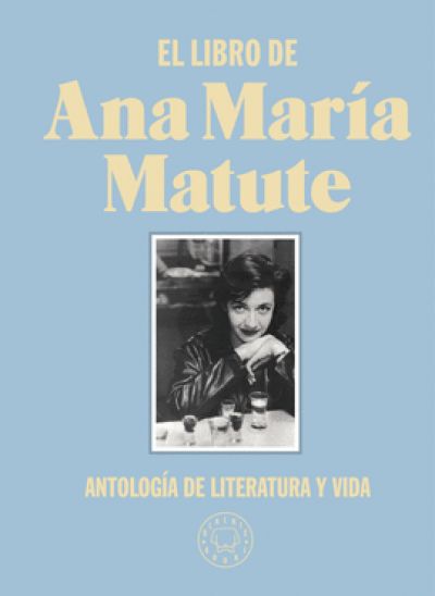 Portada de EL LIBRO DE ANA MARÍA MATUTE. Antología de literatura y vida