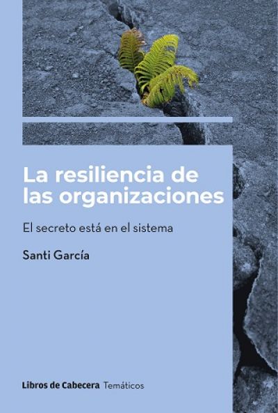 Portada de LA RESILIENCIA DE LAS ORGANIZACIONES. El secreto está en el sistema