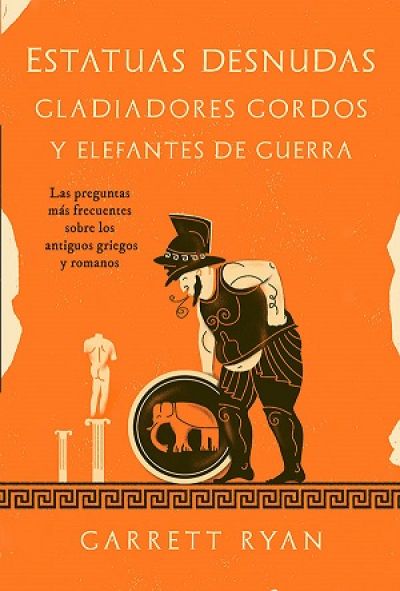 Portada de ESTATUAS DESNUDAS, GLADIADORES GORDOS Y ELEFANTES DE GUERRA