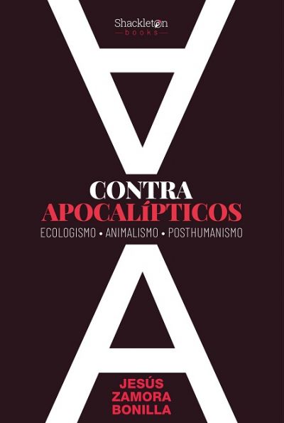 CONTRA APOCALÍPTICOS. Ecologismo, Animalismo, Posthumanismo