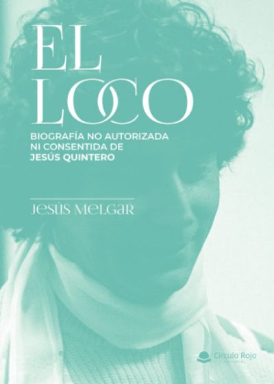 EL LOCO. Biografía no autorizada ni consentida de Jesús Quintero