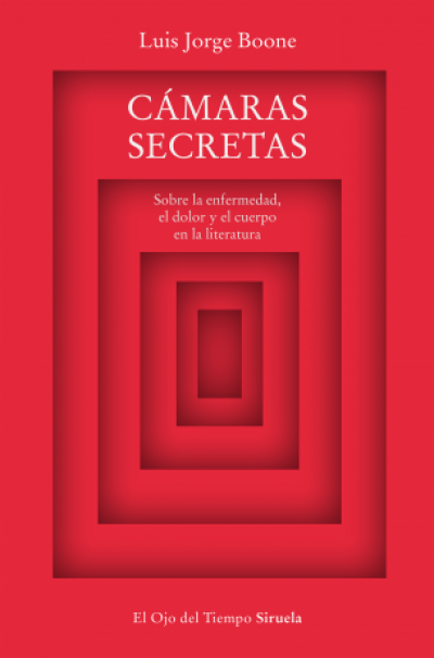 CÁMARAS SECRETAS. Sobre la enfermedad, el dolor y el cuerpo en la literatura
