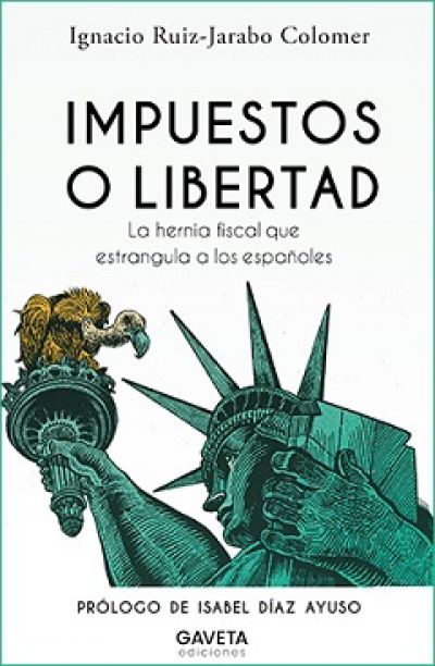 Portada de IMPUESTOS O LIBERTAD. La hernia fiscal que estrangula a los españoles