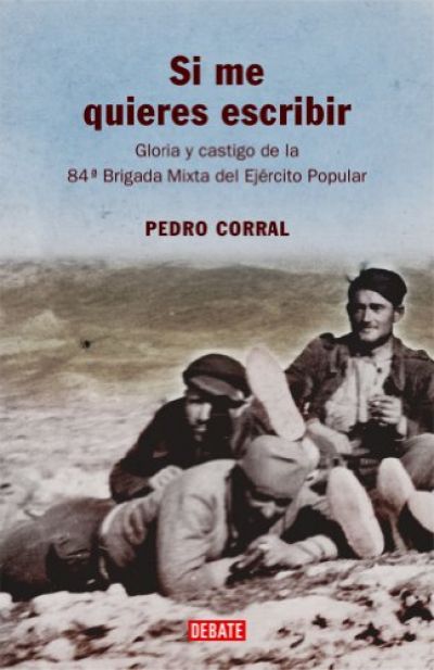 Portada de SI ME QUIERES ESCRIBIR. Gloria y castigo de la 84 Brigada Mixta del Ejército Popular