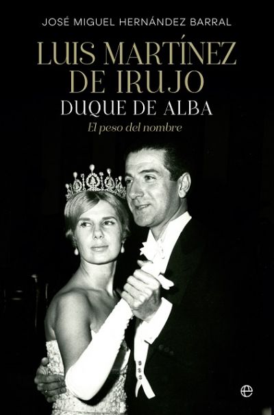 Portada de LUIS MARTÍNEZ DE IRUJO: DUQUE DE ALBA. El peso del nombre