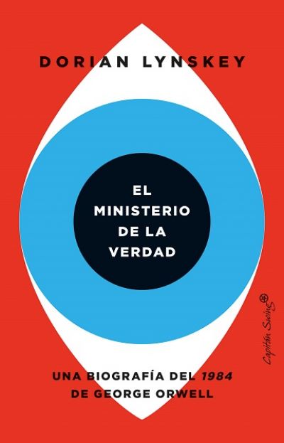 Portada de EL MINISTERIO DE LA VERDAD. Una biografía del 1984 de George Orwell