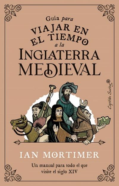 Portada de GUÍA PARA VIAJAR EN EL TIEMPO A LA INGLATERRA MEDIEVAL. Un manual para todo el que visite el siglo XIV