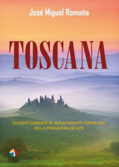 Portada de TOSCANA. Sucedió durante el Renacimiento temprano, en la primavera de 1478