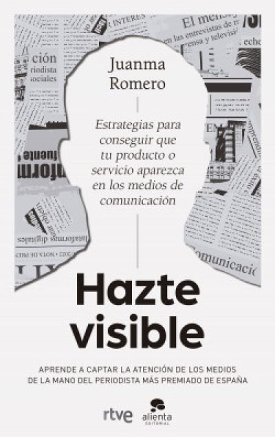 Portada de HAZTE VISIBLE. Estrategias para conseguir que tu producto o servicio aparezca en los medios de comunicación