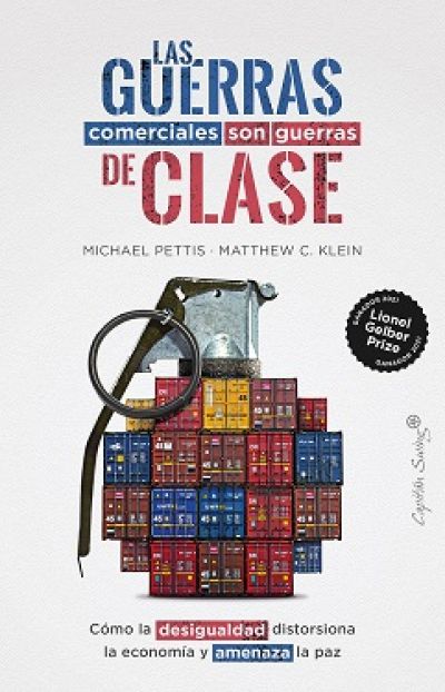 LAS GUERRAS COMERCIALES SON GUERRAS DE CLASE. Cómo la desigualdad distorsiona la economía y amenaza la paz