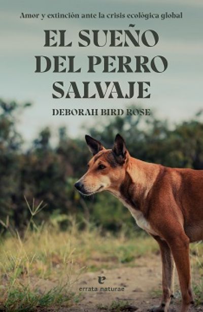 Portada de EL SUEÑO DEL PERRO SALVAJE. Amor y extinción ante la crisis ecológica global